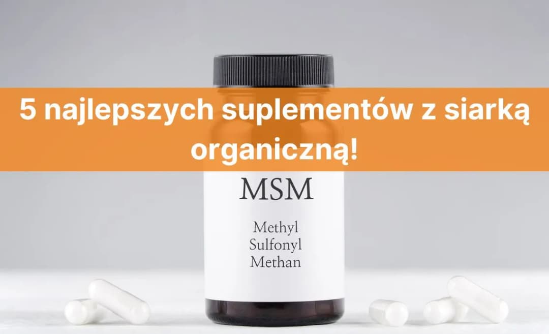 Suplement MSM - Co to jest i jak może poprawić Twoje zdrowie?
