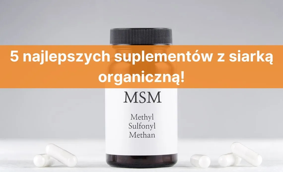 Suplement MSM - Co to jest i jak może poprawić Twoje zdrowie?
