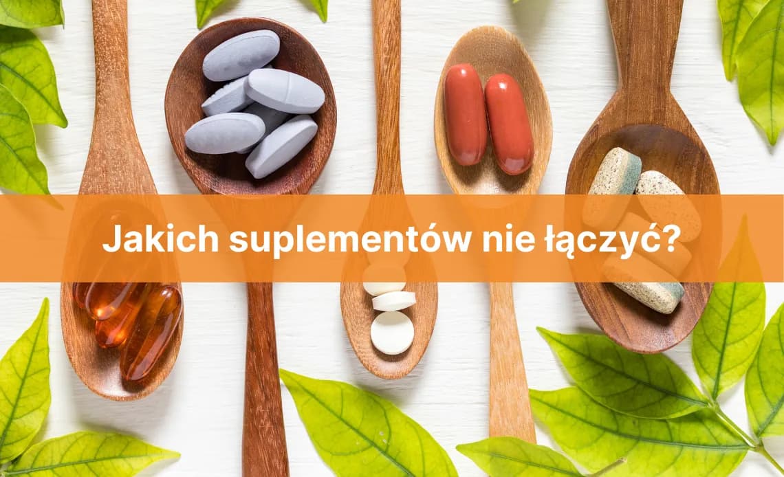 Jakich suplementów nie łączyć, aby uniknąć zdrowotnych problemów?